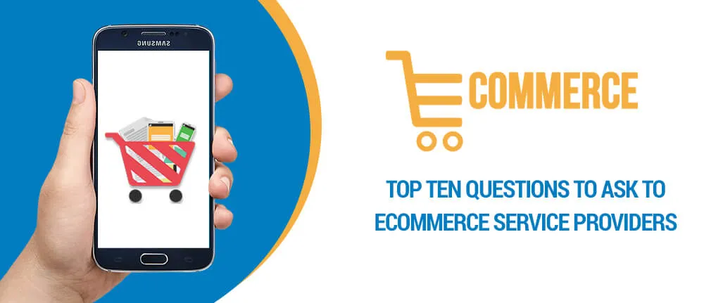 Top ten questions to ask to eCommerce service providers